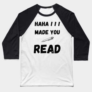 HAHA MADE YOU READ FUNNY SAYING Baseball T-Shirt